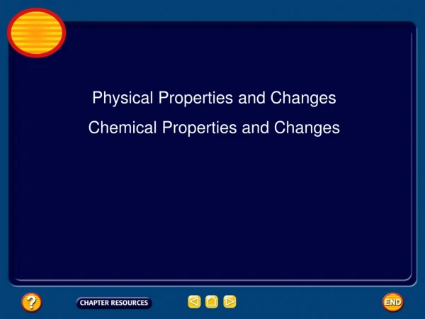 Physical Properties and Changes Chemical Properties and Changes