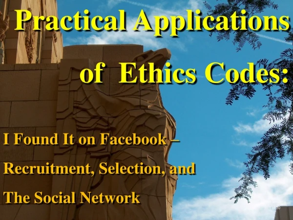 Practical Applications of  Ethics Codes: I Found It on Facebook – Recruitment, Selection, and
