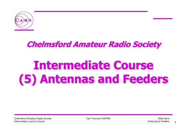 Chelmsford Amateur Radio Society  Intermediate Course (5) Antennas and Feeders