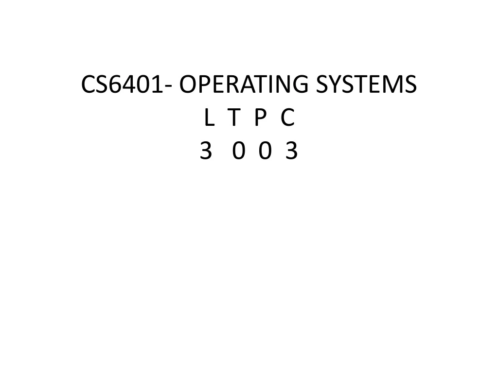 cs6401 operating systems l t p c 3 0 0 3