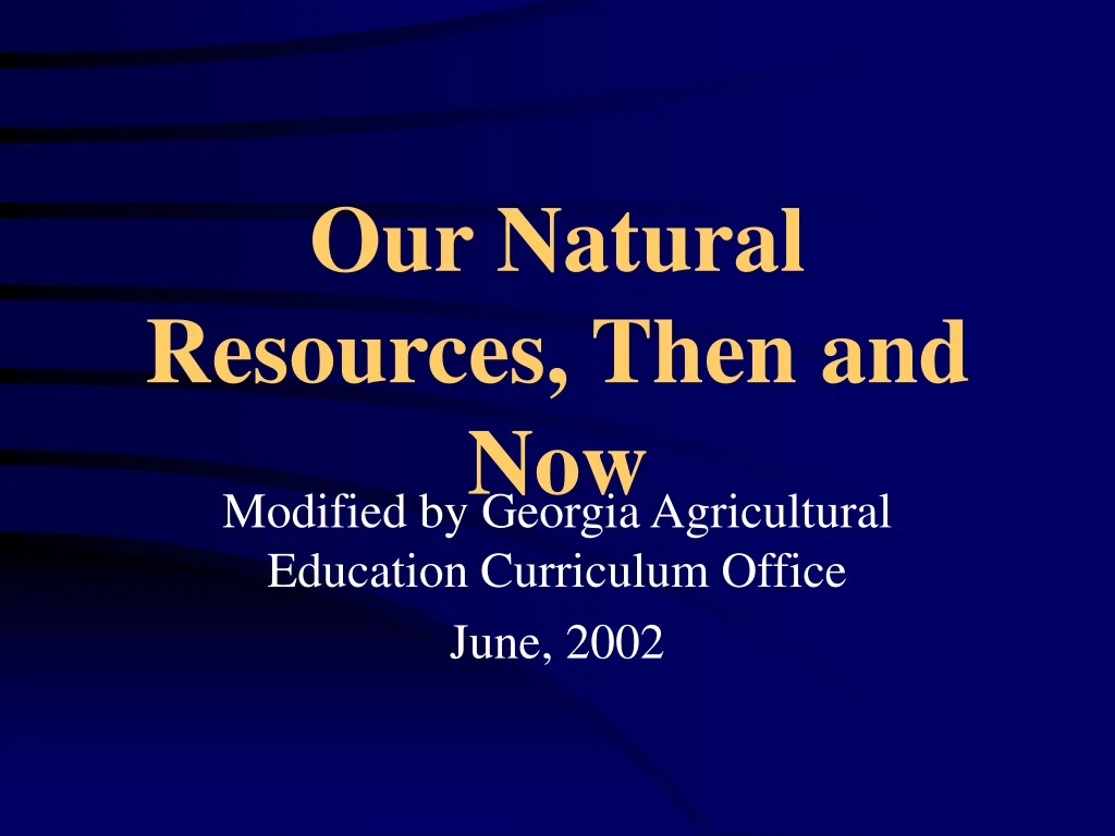 our natural resources then and now
