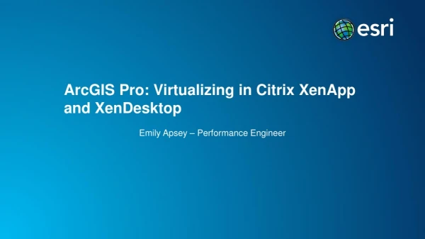 ArcGIS Pro: Virtualizing in Citrix XenApp and XenDesktop