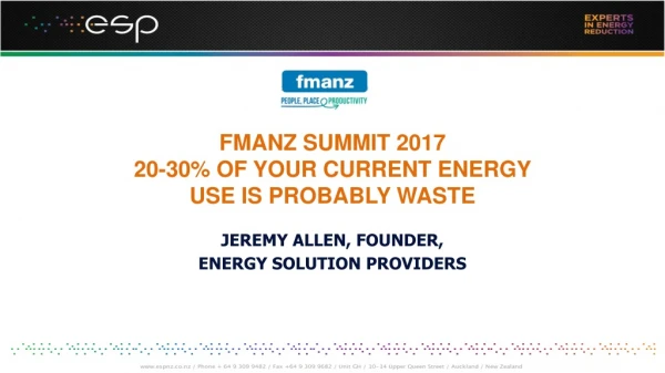 FMANZ SUMMIT 2017 20-30% OF YOUR CURRENT ENERGY USE IS PROBABLY WASTE