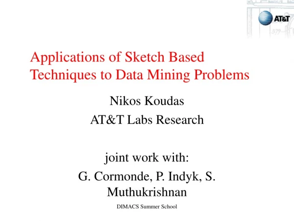 Applications of Sketch Based Techniques to Data Mining Problems