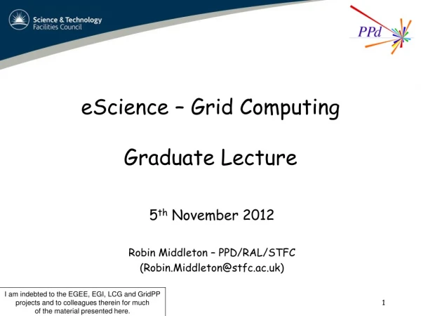 eScience – Grid Computing Graduate Lecture