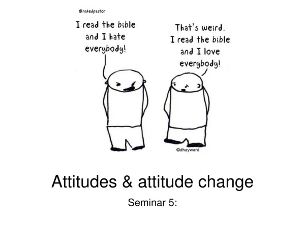Attitudes &amp; attitude change