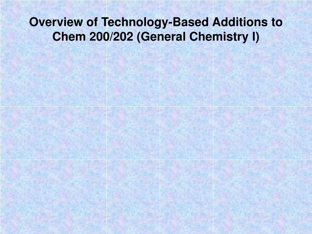 overview of technology based additions to chem 200 202 general chemistry i