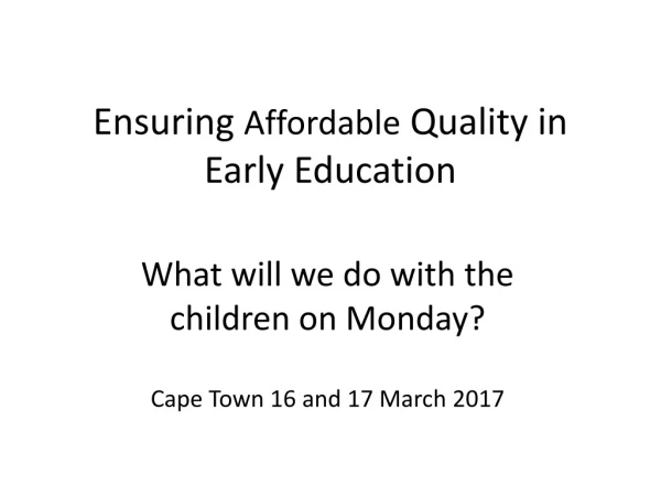 Ensuring  Affordable  Quality in Early Education
