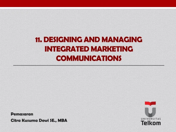 1 1 . Designing and Managing Integrated Marketing Communications