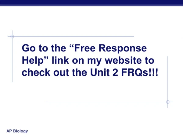 Go to the “Free Response Help” link on my website to check out the Unit 2 FRQs!!!