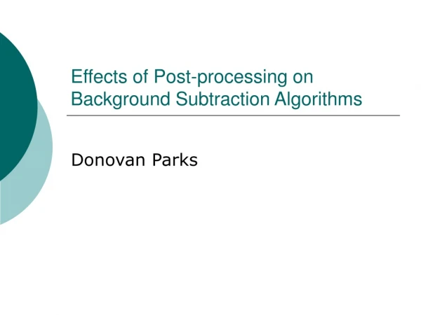 Effects of Post-processing on Background Subtraction Algorithms