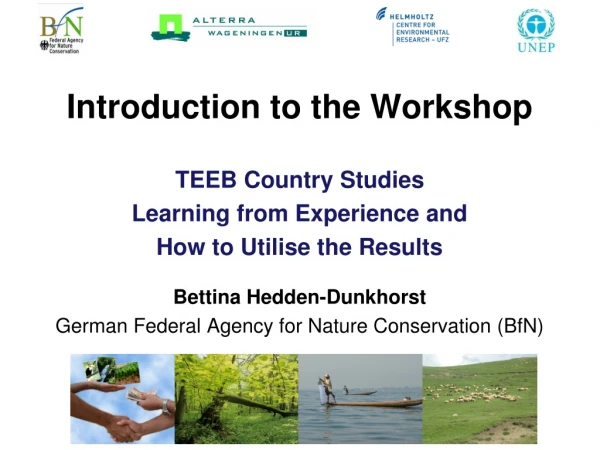 Introductio n to the Workshop  TEEB Country Studies  Learning from Experience and