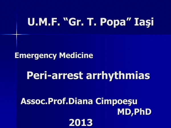 Emergency Medicine Peri -arrest arrhythmias Assoc.Prof.Diana Cimpoe ş u 							 MD,PhD  20 13