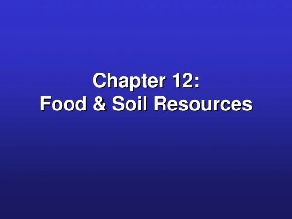 Chapter 12:  Food &amp; Soil Resources