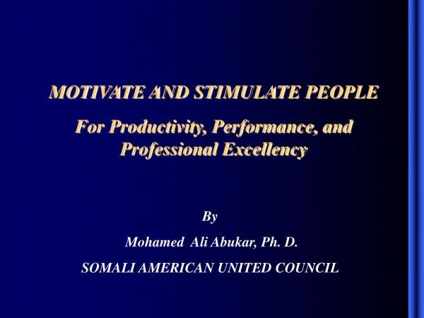 MOTIVATE AND STIMULATE PEOPLE  For Productivity, Performance, and Professional Excellency