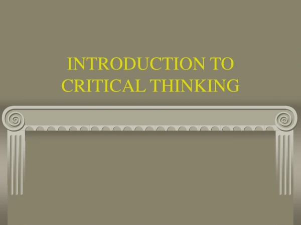 INTRODUCTION TO CRITICAL THINKING
