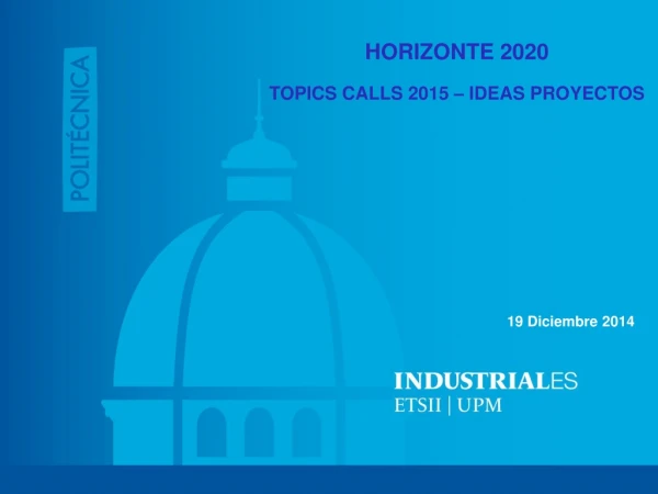 HORIZONTE 2020 TOPICS CALLS 2015 – IDEAS PROYECTOS