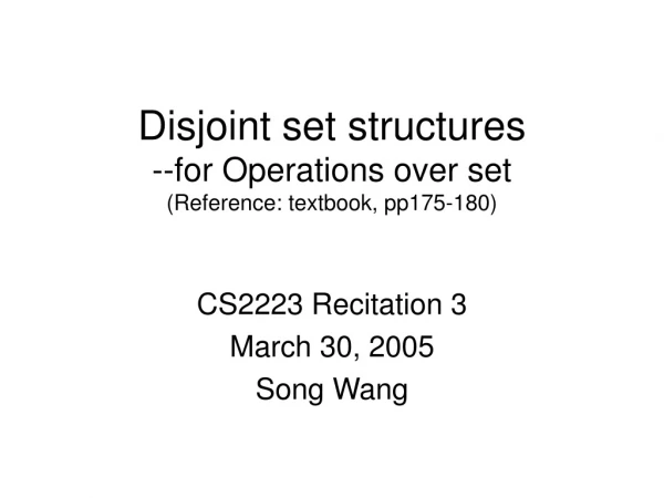 Disjoint set structures  --for Operations over set (Reference: textbook, pp175-180)