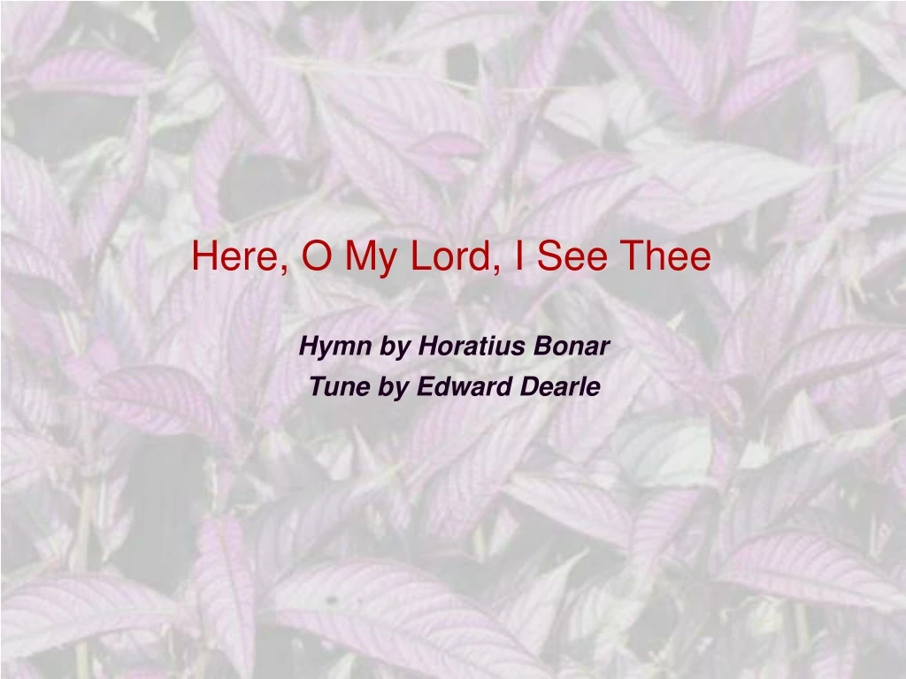 here o my lord i see thee