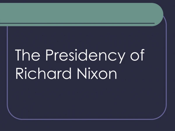 The Presidency of  Richard Nixon