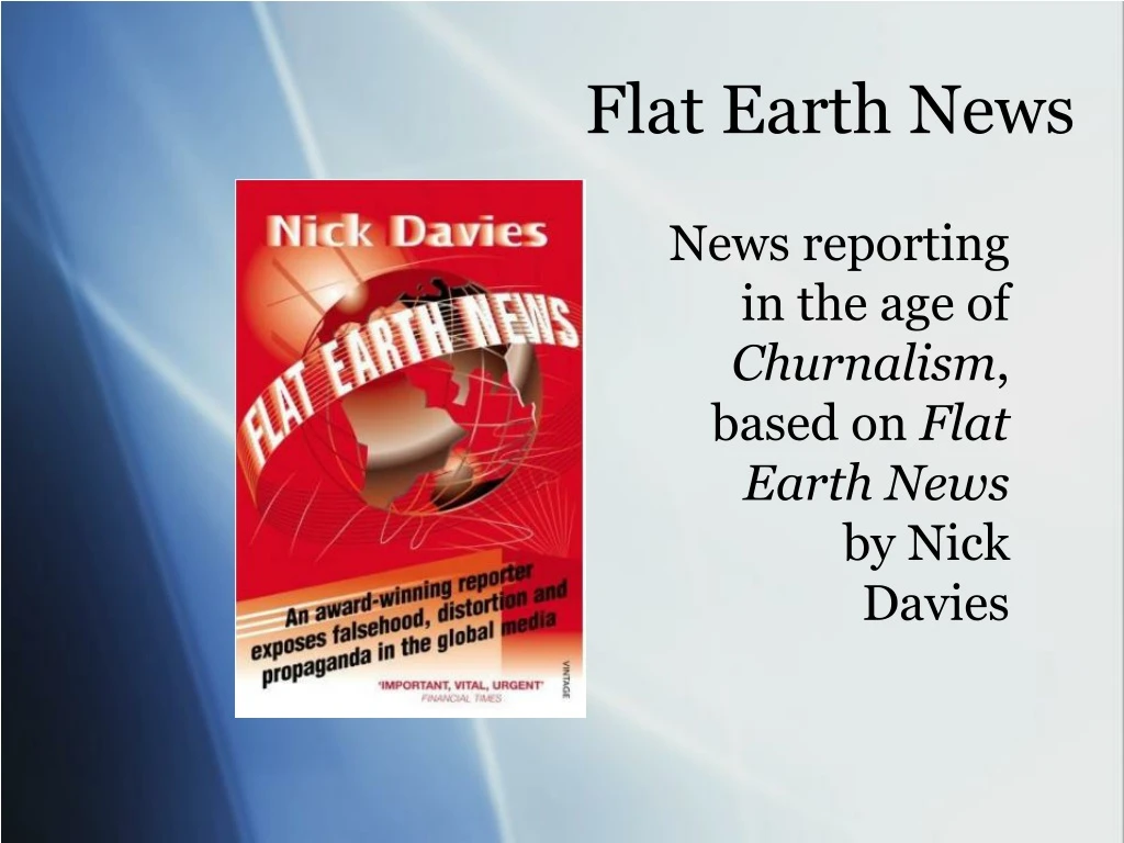 news reporting in the age of churnalism based on flat earth news by nick davies