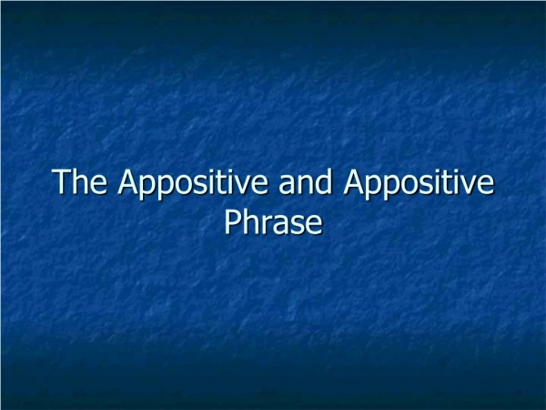The Appositive and Appositive Phrase