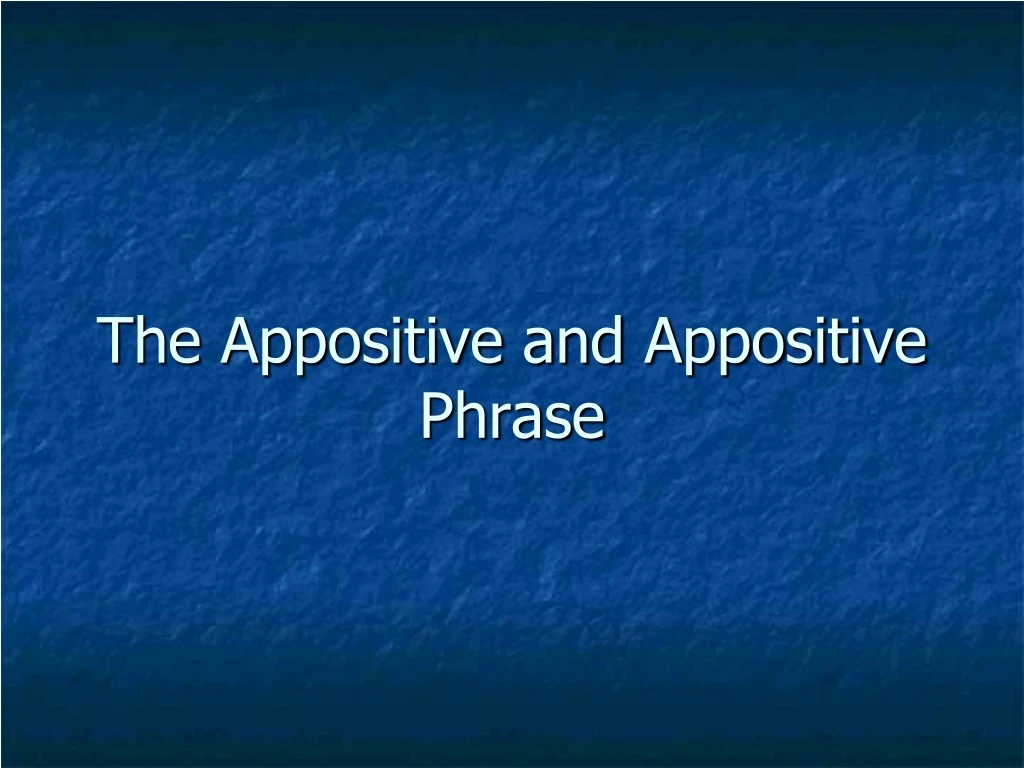 the appositive and appositive phrase