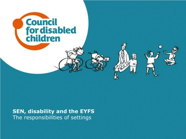 SEN, disability and the EYFS The responsibilities of settings