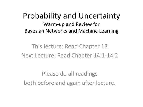 Probability and Uncertainty Warm-up and Review for Bayesian Networks and Machine Learning