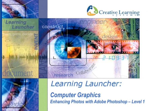 Computer Graphics Enhancing Photos with Adobe Photoshop – Level 1