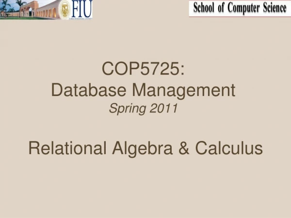 COP5725: Database Management  Spring 2011  Relational Algebra &amp; Calculus