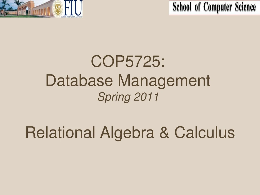 cop5725 database management spring 2011 relational algebra calculus