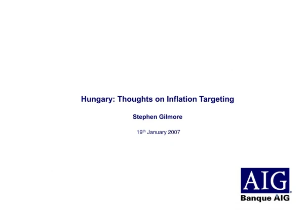 Hungary: Thoughts on Inflation Targeting Stephen Gilmore  19 th  January 2007