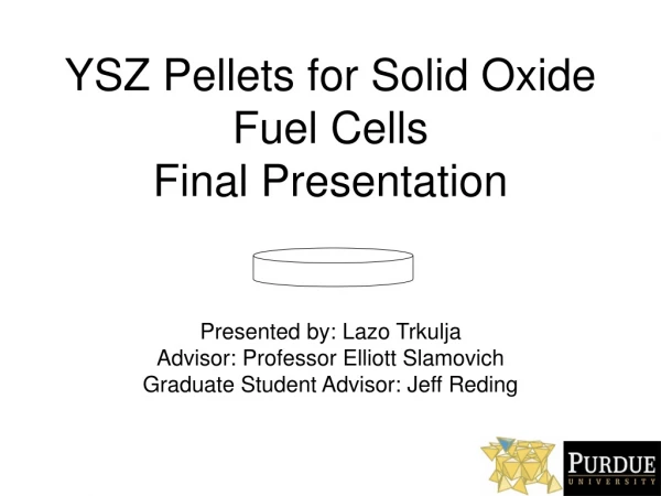 YSZ Pellets for Solid Oxide Fuel Cells Final Presentation
