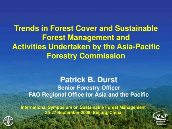 Patrick B. Durst Senior Forestry Officer FAO Regional Office for Asia and the Pacific