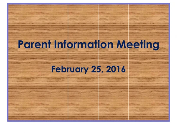 Parent Information Meeting February 25, 2016