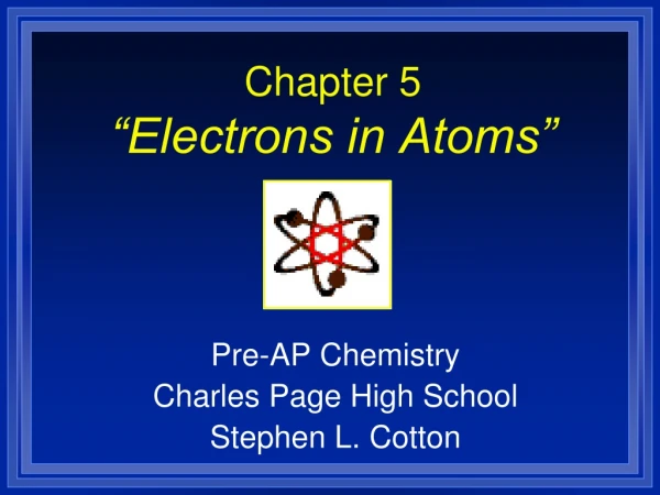 Chapter 5 “Electrons in Atoms”