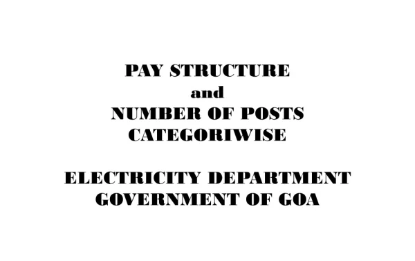 PAY STRUCTURE  and NUMBER OF POSTS CATEGORIWISE ELECTRICITY DEPARTMENT GOVERNMENT OF GOA