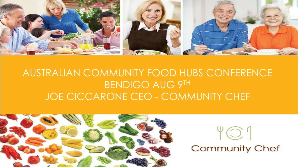 australian community food hubs conference bendigo aug 9 th joe ciccarone ceo community chef