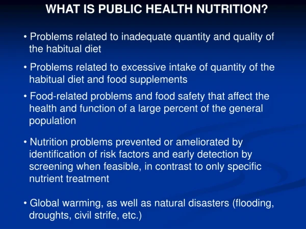 WHAT IS PUBLIC HEALTH NUTRITION?  Problems related to inadequate quantity and quality of