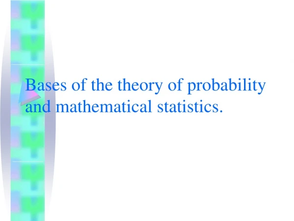 Bases of the theory of probability and mathematical statistics.
