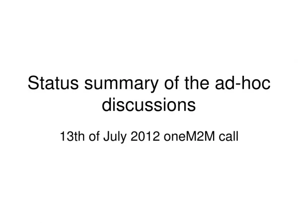 Status summary of the ad-hoc discussions