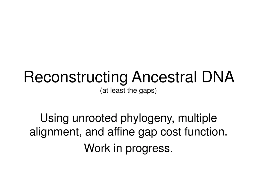 reconstructing ancestral dna at least the gaps