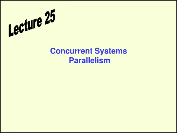 Concurrent Systems  Parallelism
