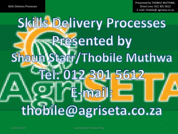 Skills Delivery Processes Presented by  Shaun Starr/ Thobile Muthwa Tel: 012  301 5612
