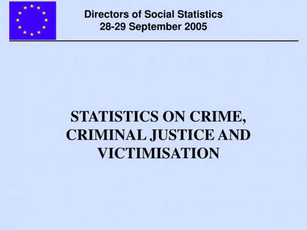 STATISTICS ON CRIME, CRIMINAL JUSTICE AND VICTIMISATION