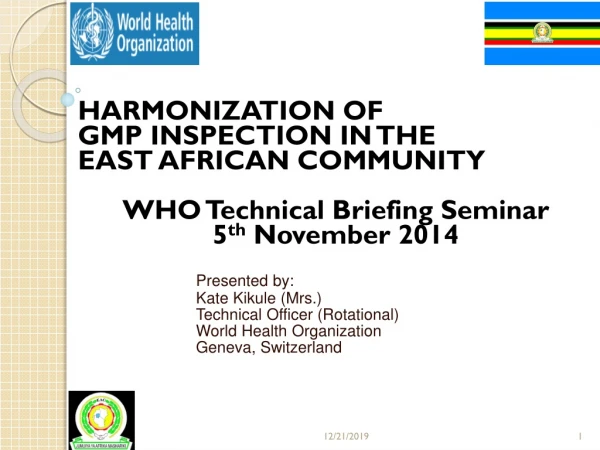 HARMONIZATION OF  GMP INSPECTION IN THE  EAST AFRICAN COMMUNITY WHO Technical Briefing Seminar