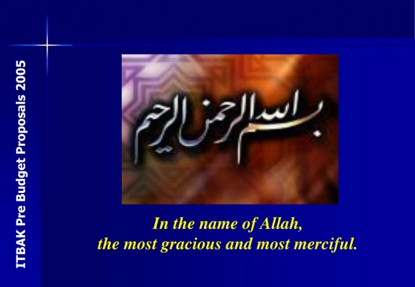 In the name of Allah,  the most gracious and most merciful.