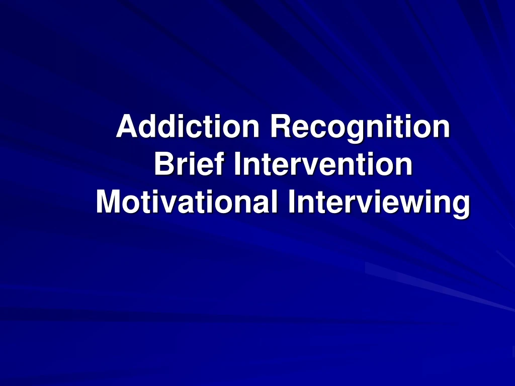 addiction recognition brief intervention motivational interviewing
