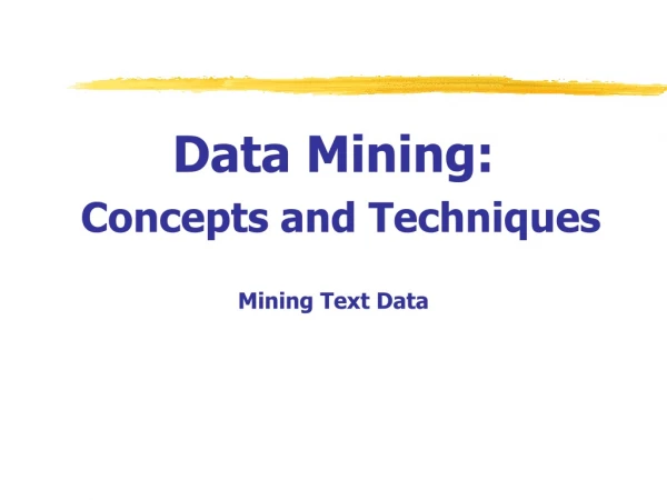 Data Mining:  Concepts and Techniques Mining Text Data